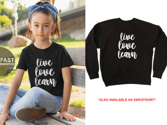 Live love Learn T-Shirt/Sweatshirt, Kids Cute T-Shirt, Back To School Shirt, Positive T-Shirt/Sweatshirt, Slogan T-shirt