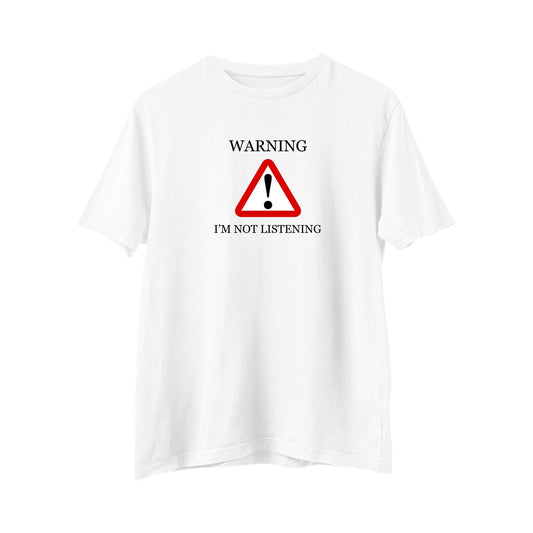 Warning I'm Not Listening T-shirt